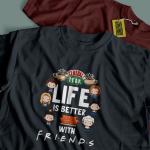 Life is Better with Friends  - Tv series Tshirt